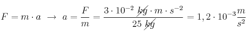 F = m\cdot a\ \to\ a = \frac{F}{m} = \frac{3\cdot 10^{-2}\ \cancel{kg}\cdot m\cdot s^{-2}}{25\ \cancel{kg}} = 1,2\cdot 10^{-3}\frac{m}{s^2}