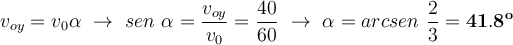 v_{oy} = v_0\sen \alpha\ \to\ sen\ \alpha = \frac{v_{oy}}{v_0} = \frac{40}{60}\ \to\ \alpha = arcsen\ \frac{2}{3} = \bf 41.8^o