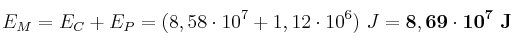 E_M = E_C + E_P = (8,58\cdot 10^7 + 1,12\cdot 10^6)\ J = \bf 8,69\cdot 10^7\ J