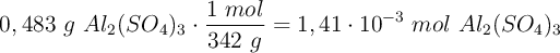 0,483\ g\ Al_2(SO_4)_3\cdot \frac{1\ mol}{342\ g} = 1,41\cdot 10^{-3}\ mol\ Al_2(SO_4)_3