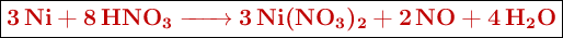 \fbox{\color[RGB]{192,0,0}{\textbf{\ce{3Ni + 8HNO3 -> 3Ni(NO3)2 + 2NO + 4H2O}}}}