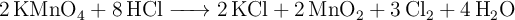 \ce{2KMnO4 + 8HCl -> 2KCl + 2MnO2 + 3Cl2 + 4H2O}