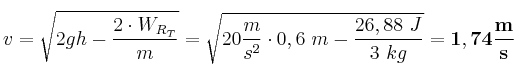 v = \sqrt{2gh-\frac{2\cdot W_{R_T}}{m}} = \sqrt{20\frac{m}{s^2}\cdot 0,6\ m - \frac{26,88\ J}{3\ kg}} = \bf 1,74\frac{m}{s}