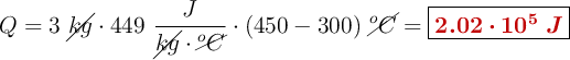 Q = 3\ \cancel{kg}\cdot 449\ \frac{J}{\cancel{kg}\cdot \cancel{^oC}}\cdot (450 - 300)\ \cancel{^oC} = \fbox{\color[RGB]{192,0,0}{\bm{2.02\cdot 10^5\ J}}}