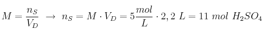 M = \frac{n_S}{V_D}\ \to\ n_S = M\cdot V_D = 5\frac{mol}{L}\cdot 2,2\ L = 11\ mol\ H_2SO_4