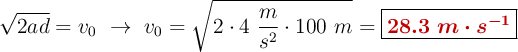 \sqrt{2ad} = v_0\ \to\ v_0 = \sqrt{2\cdot 4\ \frac{m}{s^2}\cdot 100\ m} = \fbox{\color[RGB]{192,0,0}{\bm{28.3\ m\cdot s^{-1}}}}