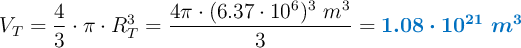 V_T = \frac{4}{3}\cdot \pi\cdot R_T^3 = \frac{4\pi\cdot (6.37\cdot 10^6)^3\ m^3}{3} = \color[RGB]{0,112,192}{\bm{1.08\cdot 10^{21}\ m^3}}