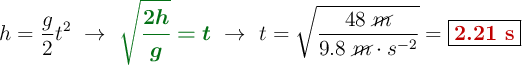 h = \frac{g}{2}t^2\ \to\ {\color[RGB]{2,112,20}{\bm{\sqrt{\frac{2h}{g}} = t}}}\ \to\ t = \sqrt{\frac{48\ \cancel{m}}{9.8\ {\cancel{m}\cdot s^{-2}}}} = \fbox{\color[RGB]{192,0,0}{\bf 2.21\ s}}