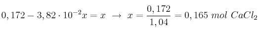 0,172 - 3,82\cdot 10^{-2}x = x\ \to\ x = \frac{0,172}{1,04} = 0,165\ mol\ CaCl_2