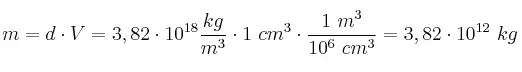 m = d\cdot V = 3,82\cdot 10^{18}\frac{kg}{m^3}\cdot 1\ cm^3\cdot \frac{1\ m^3}{10^6\ cm^3} = 3,82\cdot 10^{12}\ kg