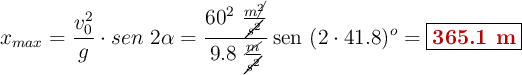 x_{max} = \frac{v_0^2}{g}\cdot sen\ 2\alpha = \frac{60^2\ \frac{m\cancel{^2}}{\cancel{s^2}}}{9.8\ \frac{\cancel{m}}{\cancel{s^2}}}\sen\ (2\cdot 41.8)^o = \fbox{\color[RGB]{192,0,0}{\bf 365.1\ m}}