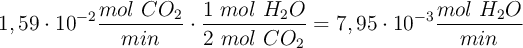 1,59\cdot 10^{-2}\frac{mol\ CO_2}{min}\cdot \frac{1\ mol\ H_2O}{2\ mol\ CO_2} = 7,95\cdot 10^{-3}\frac{mol\ H_2O}{min}