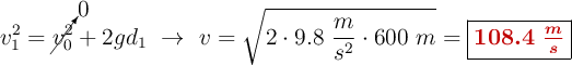 v_1^2 = \cancelto{0}{v_0^2} + 2gd_1\ \to\ v = \sqrt{2\cdot 9.8\ \frac{m}{s^2}\cdot 600\ m} = \fbox{\color[RGB]{192,0,0}{\bm{108.4\ \frac{m}{s}}}}