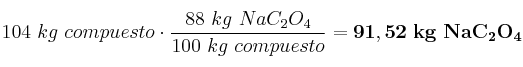 104\ kg\ compuesto\cdot \frac{88\ kg\ NaC_2O_4}{100\ kg\ compuesto} = \bf 91,52\ kg\ NaC_2O_4