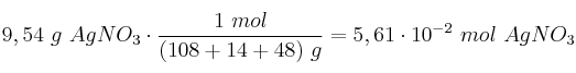 9,54\ g\ AgNO_3\cdot \frac{1\ mol}{(108 + 14 + 48)\ g} = 5,61\cdot 10^{-2}\ mol\ AgNO_3