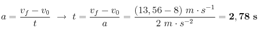 a = \frac{v_f - v_0}{t}\ \to\ t = \frac{v_f - v_0}{a} = \frac{(13,56 - 8)\ m\cdot s^{-1}}{2\ m\cdot s^{-2}} = \bf 2,78\ s