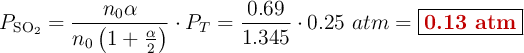 P_{\ce{SO2}} = \frac{n_0 \alpha}{n_0\left(1 + \frac{\alpha}{2}\right)}\cdot P_T = \frac{0.69}{1.345}\cdot 0.25\ atm = \fbox{\color[RGB]{192,0,0}{\bf 0.13\ atm}}