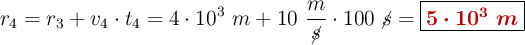 r_4 = r_3 + v_4\cdot t_4 = 4\cdot 10^3\ m + 10\ \frac{m}{\cancel{s}}\cdot 100\ \cancel{s} = \fbox{\color[RGB]{192,0,0}{\bm{5\cdot 10^3\ m}}}