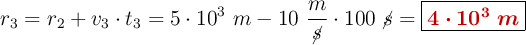 r_3 = r_2 + v_3\cdot t_3 = 5\cdot 10^3\ m - 10\ \frac{m}{\cancel{s}}\cdot 100\ \cancel{s} = \fbox{\color[RGB]{192,0,0}{\bm{4\cdot 10^3\ m}}}