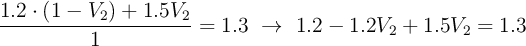 \frac{1.2\cdot (1 - V_2) + 1.5V_2}{1} = 1.3\ \to\ 1.2 - 1.2V_2 + 1.5V_2 = 1.3