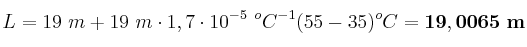 L = 19\ m + 19\ m\cdot 1,7\cdot 10^{-5}\ ^oC^{-1} (55 - 35)^oC = \bf 19,0065\ m