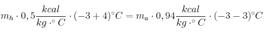m_h\cdot 0,5\frac{kcal}{kg\cdot ^\circ C}\cdot (-3 + 4)^\circ C = m_a\cdot 0,94\frac{kcal}{kg\cdot ^\circ C}\cdot (-3 - 3)^\circ C