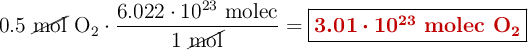 0.5\ \cancel{\text{mol}}\ \ce{O2}\cdot \frac{6.022\cdot 10^{23}\ \text{molec}}{1\ \cancel{\text{mol}}} = \fbox{\color[RGB]{192,0,0}{\bm{3.01\cdot 10^{23}}\ \textbf{molec \ce{O2}}}}