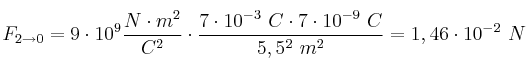 F_{2\to 0} = 9\cdot 10^9\frac{N\cdot m^2}{C^2}\cdot \frac{7\cdot 10^{-3}\ C\cdot 7\cdot 10^{-9}\ C}{5,5^2\ m^2} = 1,46\cdot 10^{-2}\ N