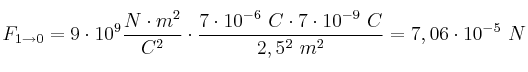 F_{1\to 0} = 9\cdot 10^9\frac{N\cdot m^2}{C^2}\cdot \frac{7\cdot 10^{-6}\ C\cdot 7\cdot 10^{-9}\ C}{2,5^2\ m^2} = 7,06\cdot 10^{-5}\ N