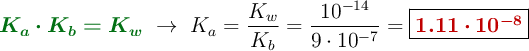 {\color[RGB]{2,112,20}{\bm{K_a\cdot K_b = K_w}}}\ \to\ K_a = \frac{K_w}{K_b} = \frac{10^{-14}}{9\cdot 10^{-7}} = \fbox{\color[RGB]{192,0,0}{\bm{1.11\cdot 10^{-8}}}}