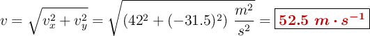 v = \sqrt{v_x^2 + v_y^2}  = \sqrt{(42^2 + (-31.5)^2)\ \frac{m^2}{s^2}} = \fbox{\color[RGB]{192,0,0}{\bm{52.5\ m\cdot s^{-1}}}}