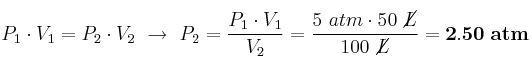 P_1\cdot V_1 = P_2\cdot V_2\ \to\ P_2 = \frac{P_1\cdot V_1}{V_2} = \frac{5\ atm\cdot 50\ \cancel{L}}{100\ \cancel{L}} = \bf 2.50\ atm