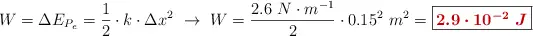 W = \Delta E_{P_e} = \frac{1}{2}\cdot k\cdot \Delta x^2\ \to\ W = \frac{2.6\ N\cdot m^{-1}}{2}\cdot 0.15^2\ m^2 = \fbox{\color[RGB]{192,0,0}{\bm{2.9\cdot 10^{-2}\ J}}}