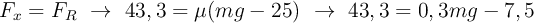 F_x = F_R\ \to\ 43,3 = \mu(mg - 25)\ \to\ 43,3 = 0,3mg - 7,5