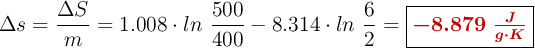 \Delta s= \frac{\Delta S}{m} = 1.008\cdot ln\ \frac{500}{400} - 8.314\cdot ln\ \frac{6}{2} = \fbox{\color[RGB]{192,0,0}{\bm{-8.879\ \frac{J}{g\cdot K}}}}