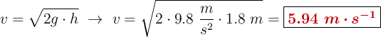 v = \sqrt{2g\cdot h}\ \to\ v = \sqrt{2\cdot 9.8\ \frac{m}{s^2}\cdot 1.8\ m} = \fbox{\color[RGB]{192,0,0}{\bm{5.94\ m\cdot s^{-1}}}}