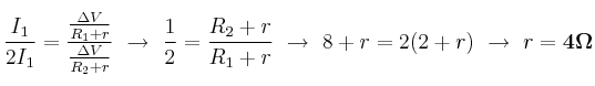 \frac{I_1}{2I_1} = \frac{\frac{\Delta V}{R_1 + r}}{\frac{\Delta V}{R_2 + r}}\ \to\ \frac{1}{2} = \frac{R_2 +r}{R_1 + r}\ \to\ 8 + r = 2(2 + r)\ \to\ r = \bf 4\Omega