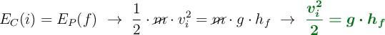 E_C(i) = E_P(f)\ \to\ \frac{1}{2}\cdot \cancel{m}\cdot v_i^2 = \cancel{m}\cdot g\cdot h_f\ \to\ \color[RGB]{2,112,20}{\bm{\frac{v_i^2}{2} = g\cdot h_f}}