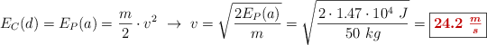 E_C(d) = E_P(a) = \frac{m}{2}\cdot v^2\ \to\ v = \sqrt{\frac{2E_P(a)}{m}} = \sqrt{\frac{2\cdot 1.47\cdot 10^4\ J}{50\ kg}} = \fbox{\color[RGB]{192,0,0}{\bm{24.2\ \frac{m}{s}}}}
