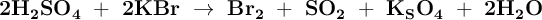 \bf 2H_2SO_4\ +\ 2KBr\ \to\ Br_2\ +\ SO_2\ +\ K_SO_4\ +\ 2H_2O