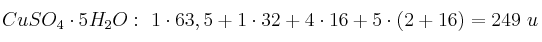 CuSO_4\cdot 5H_2O:\ 1\cdot 63,5 + 1\cdot 32 + 4\cdot 16 + 5\cdot (2 + 16) = 249\ u