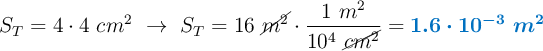 S_T = 4\cdot 4\ cm^2\ \to\ S_T = 16\ \cancel{m^2}\cdot \frac{1\ m^2}{10^4\ \cancel{cm^2}} = \color[RGB]{0,112,192}{\bm{1.6\cdot 10^{-3}\ m^2}}