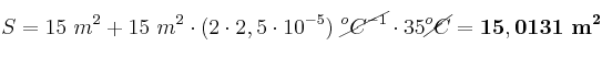 S = 15\ m^2 + 15\ m^2\cdot (2\cdot 2,5\cdot 10^{-5})\ \cancel{^oC^{-1}}\cdot 35\cancel{^oC} = \bf 15,0131\ m^2