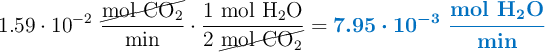 1.59\cdot 10^{-2}\ \frac{\cancel{\ce{mol\ CO2}}}{\text{min}}\cdot \frac{1\ \ce{mol\ H2O}}{2\ \cancel{\ce{mol\ CO2}}} = \color[RGB]{0,112,192}{\bm{7.95\cdot 10^{-3}\ \frac{{\textbf{mol \ce{H2O}}}}{{\textbf{min}}}}}