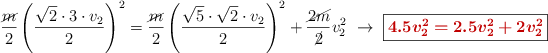 \frac{\cancel{m}}{2}\left(\frac{\sqrt{2}\cdot 3\cdot v_2}{2}\right)^2 = \frac{\cancel{m}}{2}\left(\frac{\sqrt{5}\cdot \sqrt{2}\cdot v_2}{2}\right)^2 + \frac{\cancel{2m}}{\cancel{2}}v_2^2\ \to\ \fbox{\color[RGB]{192,0,0}{\bm{4.5v_2^2 = 2.5v_2^2 + 2v_2^2}}}