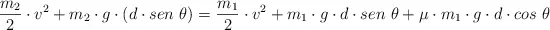 \frac{m_2}{2}\cdot v^2 + m_2\cdot g\cdot (d\cdot sen\ \theta) = \frac{m_1}{2}\cdot v^2 + m_1\cdot g\cdot d\cdot sen\ \theta + \mu\cdot m_1\cdot g\cdot d\cdot cos\ \theta