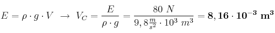 E = \rho \cdot g\cdot V\ \to\ V_C = \frac{E}{\rho \cdot g} = \frac{80\ N}{9,8\frac{m}{s^2}\cdot 10^3\ m^3} = \bf 8,16\cdot 10^{-3}\ m^3