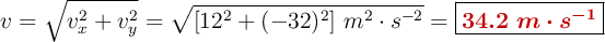 v = \sqrt{v_x^2 + v_y^2} = \sqrt{[12^2 + (-32)^2]\ m^2\cdot s^{-2}}} = \fbox{\color[RGB]{192,0,0}{\bm{34.2\ m\cdot s^{-1}}}}