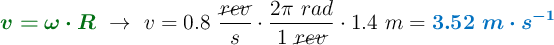 {\color[RGB]{2,112,20}{\bm{v = \omega\cdot R}}}\ \to\ v = 0.8\ \frac{\cancel{rev}}{s}\cdot \frac{2\pi\ rad}{1\ \cancel{rev}}\cdot 1.4\ m = \color[RGB]{0,112,192}{\bm{3.52\ m\cdot s^{-1}}}