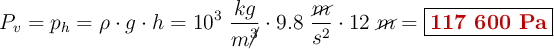 P_v = p_h = \rho \cdot g\cdot h = 10^3\ \frac{kg}{m\cancel{^3}}\cdot 9.8\ \frac{\cancel{m}}{s^2}\cdot 12\ \cancel{m} = \fbox{\color[RGB]{192,0,0}{\bf 117\ 600\ Pa}}